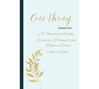 One Thing: A Journal of Weekly Scriptures, Prompts and Tasks to Draw Closer to God