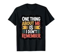 One Thing About Me Is I Don't Remember Smemorato |- Maglietta