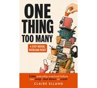 One Thing Too Many: A 4-Step System to Calm Everyday Overload and Overstimulation Before You Snap, Shut Down, or Crash