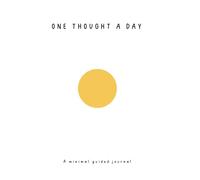 One Thought a Day: A Minimal Daily Journal with Simple Prompts for Reflection, Calm, and Mindful Living