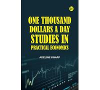 One Thousand Dollars a Day. Studies in Practical Economics