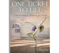 One Ticket To Life: One Woman’s Search for Truth and Freedom