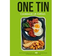One Tin Cookbook UK Edition: One Tin and Endless Flavour with 140 UK-Friendly Recipes for Effortless Everyday Cooking