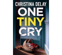 One Tiny Cry: A totally addictive psychological thriller with a shocking final twist