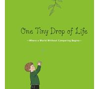 One Tiny Drop of Life: Where a World Without Comparing Begins