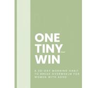 ONE TINY WIN: A 30-Day Morning Momentum Challenge to Reduce Overwhelm for Women with ADHD