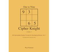 One to Nine Cipher Knight - Vol. 1: 99 Intermediate Sudoku Puzzles for Developing Solvers, Vol. 1