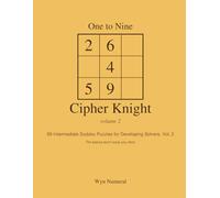 One to Nine Cipher Knight - Vol. 2: 99 Intermediate Sudoku Puzzles for Developing Solvers, Vol. 2