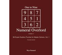 One to Nine Numeral Overlord: 99 Expert Sudoku Puzzles for Master Solvers, Vol. 1