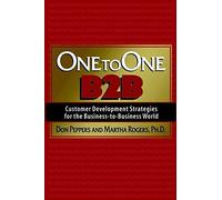 One To One, B2b: Customer Development Strategies For the Business-To-Busine