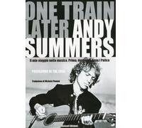 One train later. Il mio viaggio in musica. Prima, durante e dopo i Police