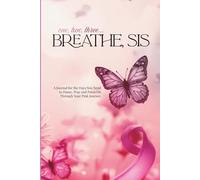 One, Two, Three... Breathe, Sis: A Journal for the Days You Need to Pause, Pray and Press On Through Your Pink Journey