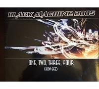 ONE, TWO, THREE, FOUR (HOW GEE); BLACK MACHINE 2005