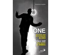 Libri Federico Russo - One. Un Modo Per Avvicinarsi A Dio. Gli U2 Tra Rock E Bib