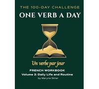 One Verb a Day: French Workbook - Volume 2: Daily Life and Routine: Master 100 Essential Verbs with Active Recall and Audio QR Codes