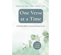 One Verse at a Time: A Weekly Bible Journal for Busy Lives - Choose the Verse. Write, Reflect, Live