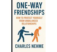 One-Way Friendships: How to Protect Yourself from Unbalanced Relationships