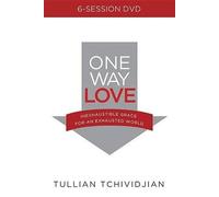 One Way Love: Inexhaustible Grace for an Exhausted World, 6 Session Study Resource