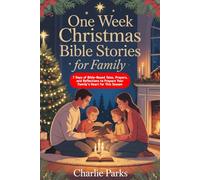 One Week Christmas Bible Stories for Family: 7 Days of Bible-Based Tales, Prayers, and Reflections to Prepare Your Family’s Heart for This Season