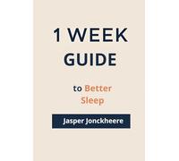 One Week Guide to Better Sleep: How to Fall Asleep Faster, Stay Asleep Longer & Wake Up Refreshed, A Practical 7-Day Reset