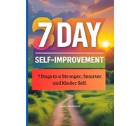 One Week Self Improvement: 7 Days to a Stronger, Smarter, and Kinder Self.