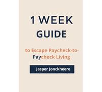 One Week to Escape Paycheck-to-Paycheck Living: Take Control of Your Finances in 7 Straightforward Days