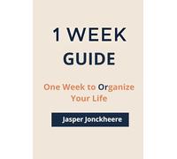 One Week to Organize Your Life: A Simple Guide to Clear Your Schedule, Prioritize What Matters, and Regain Control in Just 7 Days