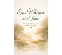 One Whisper at a Time: Trusting God Through Every Season of Becoming
