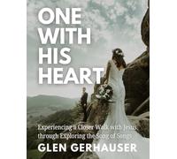 One With His Heart: Experiencing a Closer Walk with Jesus through Exploring the Song of Songs
