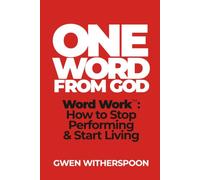 One Word From God: Word Work™ • How to Stop Performing & Start Living