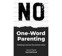 One-Word Parenting: The tiny words that somehow control your entire household