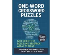 One-Word Science Crossword Puzzles: 600 Unique Clues About Scientific Fields, Professions, and Research Areas - 55+ Brain-Boosting Puzzles with Solutions