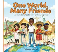One World, Many Friends: An International Food Journey for Young Explorers