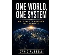 One World, One System: Why Peace Is Managed, Not Achieved