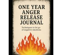 One Year Anger Release Journal: Techniques to Let Go of Negative Emotions
