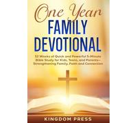 One Year Family Devotional: 52 Weeks of Quick and Powerful 5-Minute Bible Study for Kids, Teens, and Parents- Strengthening Family, Faith and Connection