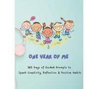 One Year of Me: 365 Days of Guided Prompts to Spark Creativity, Reflection, and Positive Habits in Kids (Ages 5-12)