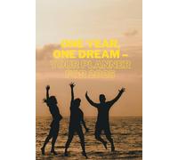 One Year, One Dream - Your Planner For 2025: Stay Focused, Set Goals, and Turn Your Dreams into Reality!