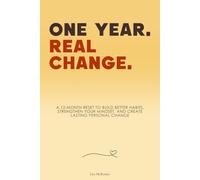 One Year. Real Change.: A 12-Month Reset to Build Better Habits, Strengthen Your Mindset, and Create Lasting Personal Change.