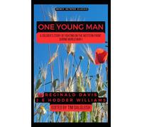 One Young Man: A Soldier’s Story of Fighting on the Western Front During World War I