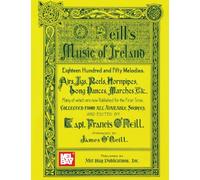 O'Neill's Music of Ireland: Eighteen Hundred and Fifty Melodies. Airs, Jigs, Reels, Hornpipes, Song Dances, Marches