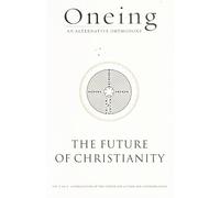 ONEING AN ALTERNATIVE ORTHODOXY The Future of Christianity
