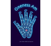 Oneness Am: An Inner Path to Source