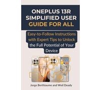 OnePlus 13R Simplified User Guide for All: Easy-to-Follow Instructions with Expert Tips to Unlock the Full Potential of Your Device