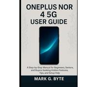 Oneplus Nord 4 5g User Guide: A Step-by-Step Manual for Beginners, Seniors, and Buyers Seeking Hidden Features, Tips, and Setup Help