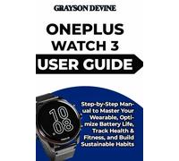 ONEPLUS WATCH 3 USER GUIDE: Step-by-Step Manual to Master Your Wearable, Optimize Battery Life, Track Health & Fitness, and Build Sustainable Habits: 5