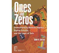 Ones and Zeros: Understanding Boolean Algebra, Digital Circuits, and the Logic of Sets