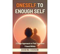 Oneself to Enough Self: 3 Stage Approach to Find Your Best Friend Within