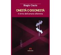 Onestà o disonestà. Il bivio dell'umano dilemma