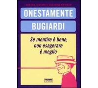 Onestamente bugiardi. Se mentire è bene, non esagerare è meglio